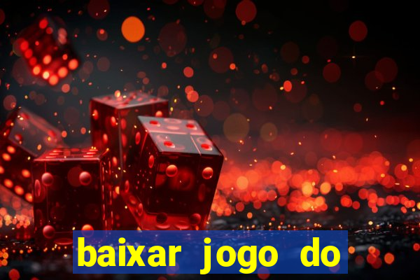 baixar jogo do tigrinho para ganhar dinheiro