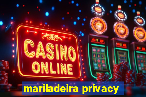 mariladeira privacy