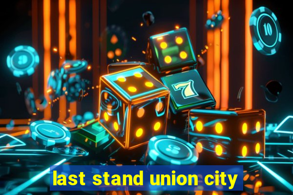 last stand union city