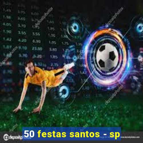 50 festas santos - sp