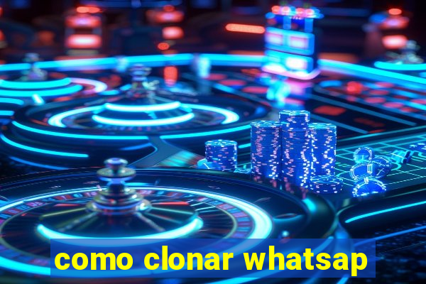 como clonar whatsap