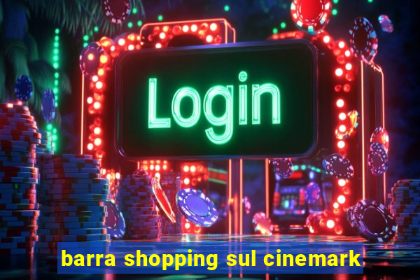 barra shopping sul cinemark