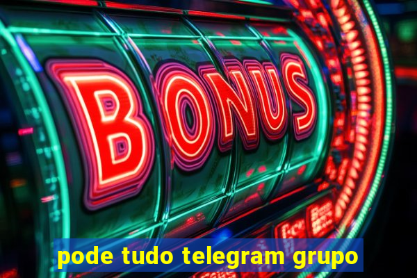 pode tudo telegram grupo