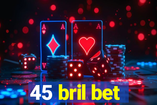 45 bril bet