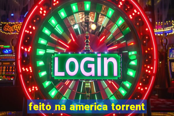 feito na america torrent