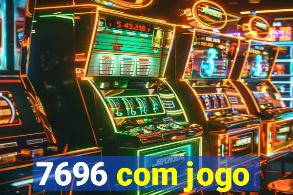 7696 com jogo