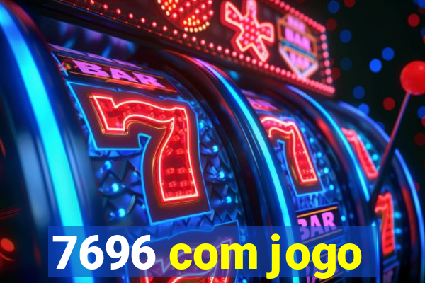 7696 com jogo