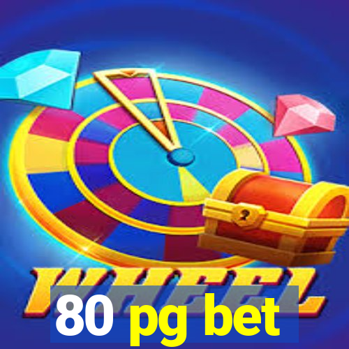 80 pg bet