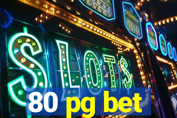 80 pg bet