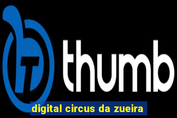 digital circus da zueira