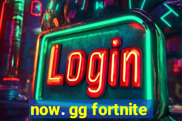 now. gg fortnite