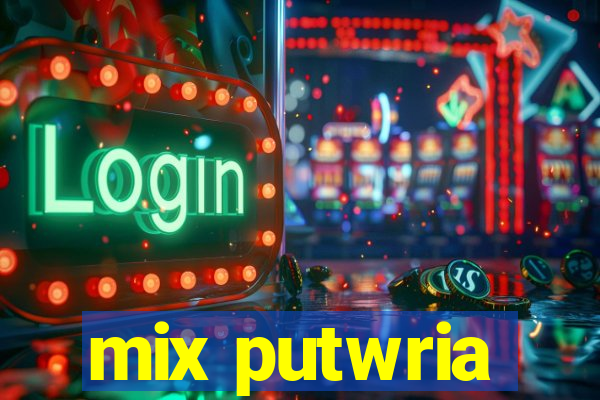 mix putwria