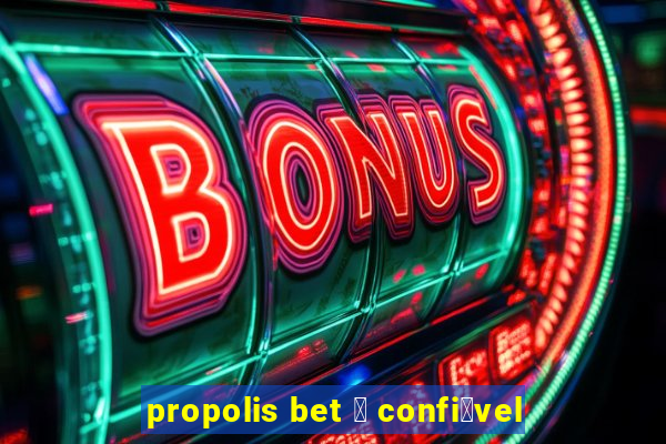 propolis bet 茅 confi谩vel