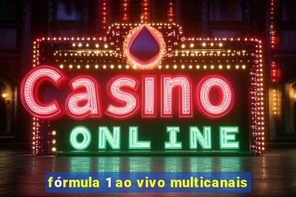 fórmula 1 ao vivo multicanais