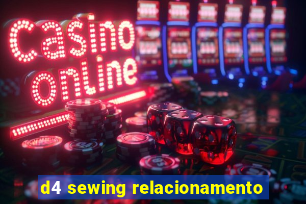 d4 sewing relacionamento