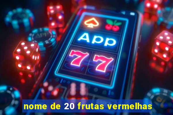 nome de 20 frutas vermelhas