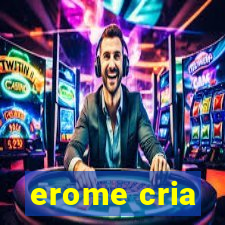 erome cria