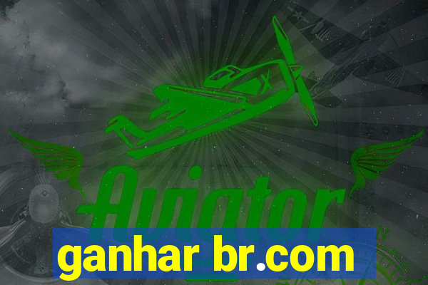 ganhar br.com