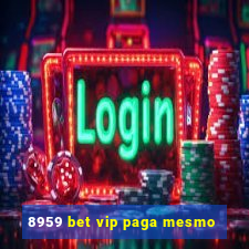 8959 bet vip paga mesmo