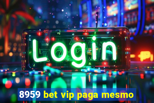 8959 bet vip paga mesmo