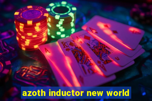 azoth inductor new world