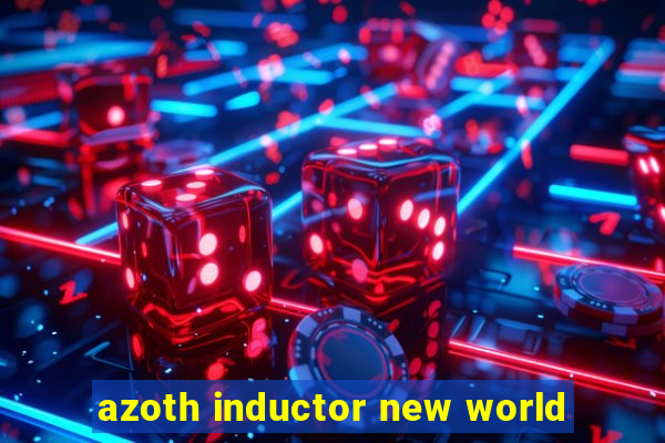 azoth inductor new world