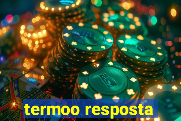 termoo resposta