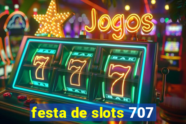 festa de slots 707