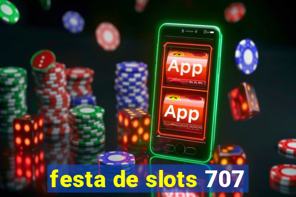 festa de slots 707