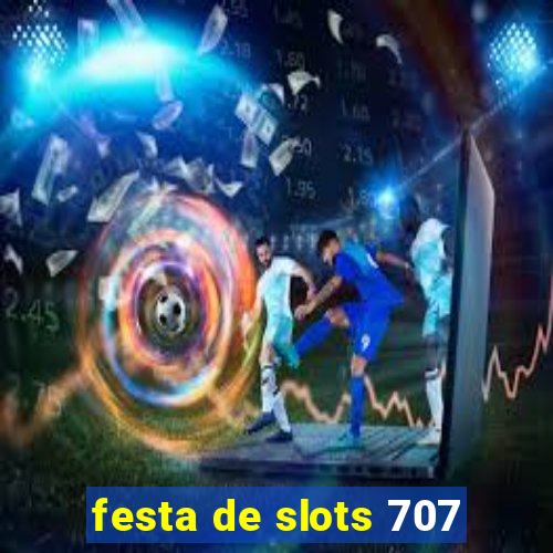 festa de slots 707