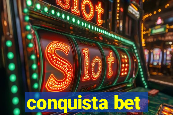 conquista bet