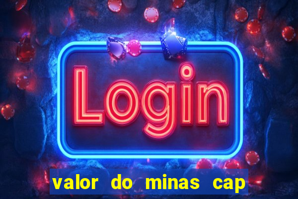 valor do minas cap dessa semana