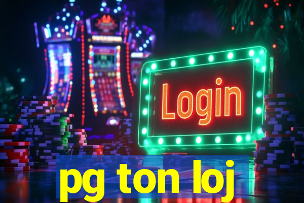 pg ton loj