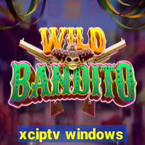 xciptv windows