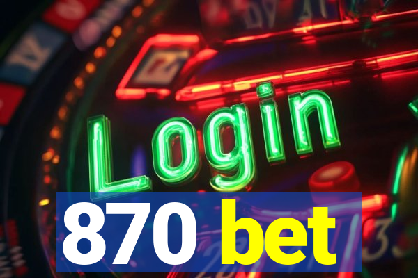 870 bet