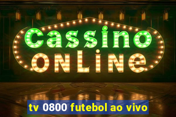 tv 0800 futebol ao vivo