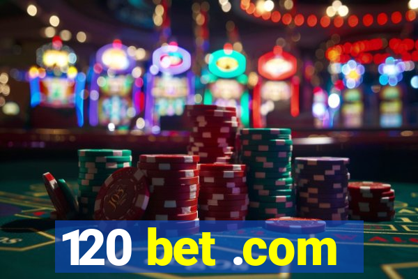 120 bet .com