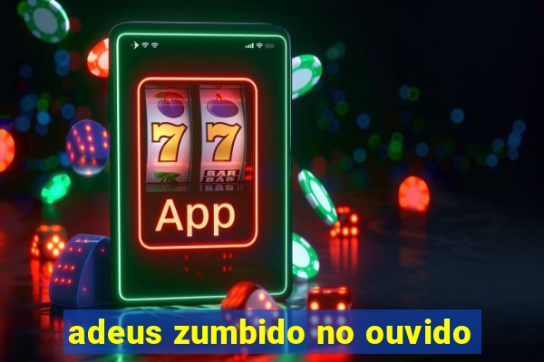 adeus zumbido no ouvido