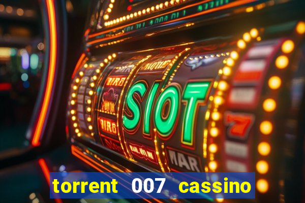 torrent 007 cassino royale legendado