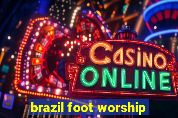 brazil foot worship