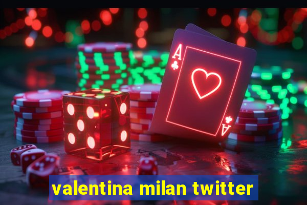 valentina milan twitter