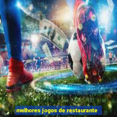 melhores jogos de restaurante