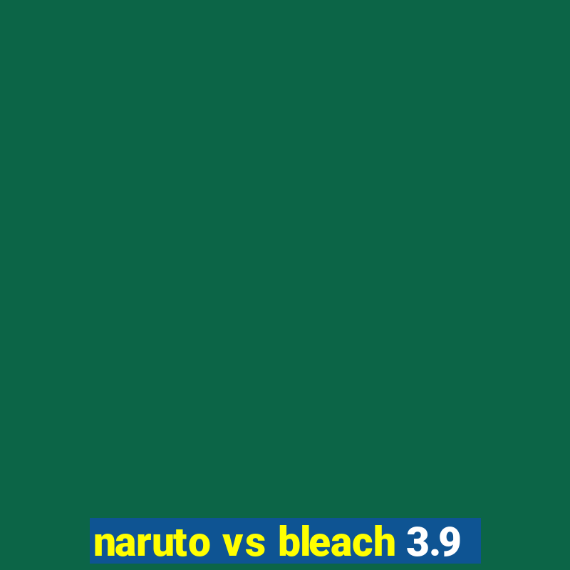 naruto vs bleach 3.9