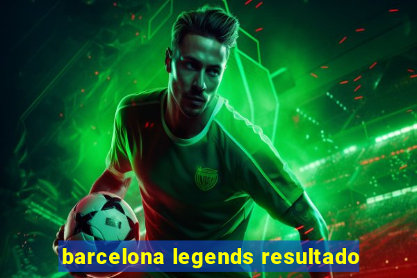 barcelona legends resultado