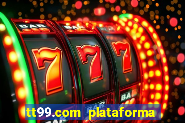 tt99.com plataforma de jogos