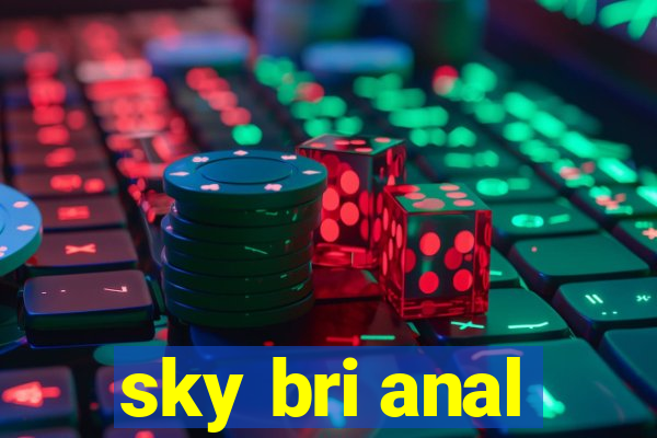 sky bri anal