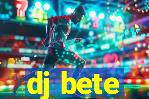 dj bete