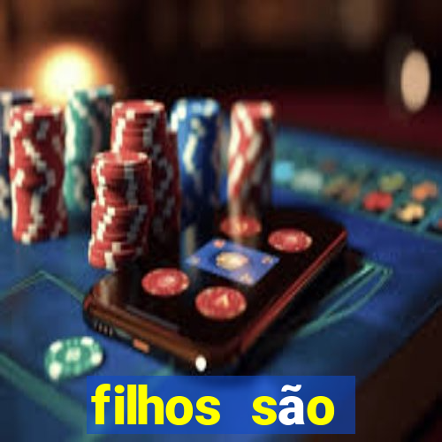 filhos são herança do senhor mensagem