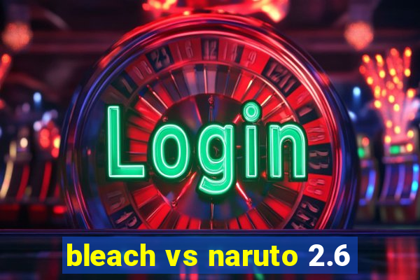 bleach vs naruto 2.6