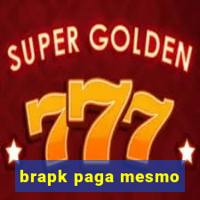 brapk paga mesmo